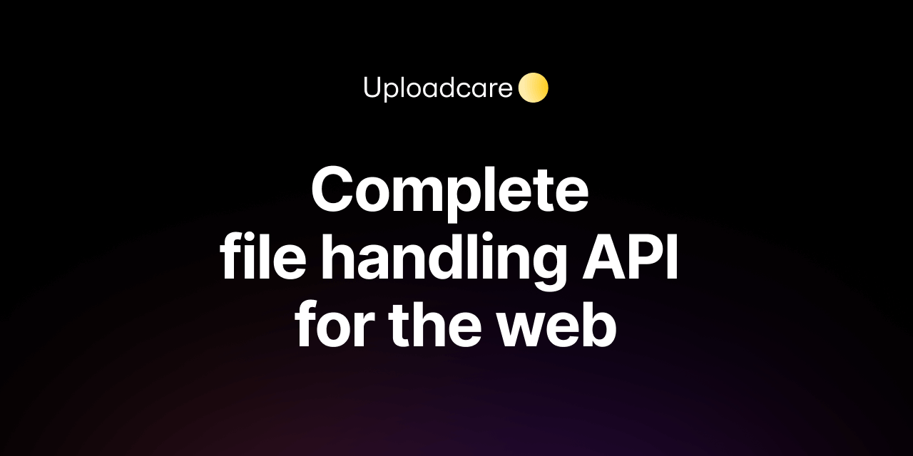 Preview of File uploading, processing & delivery for web and mobile apps | Uploadcare